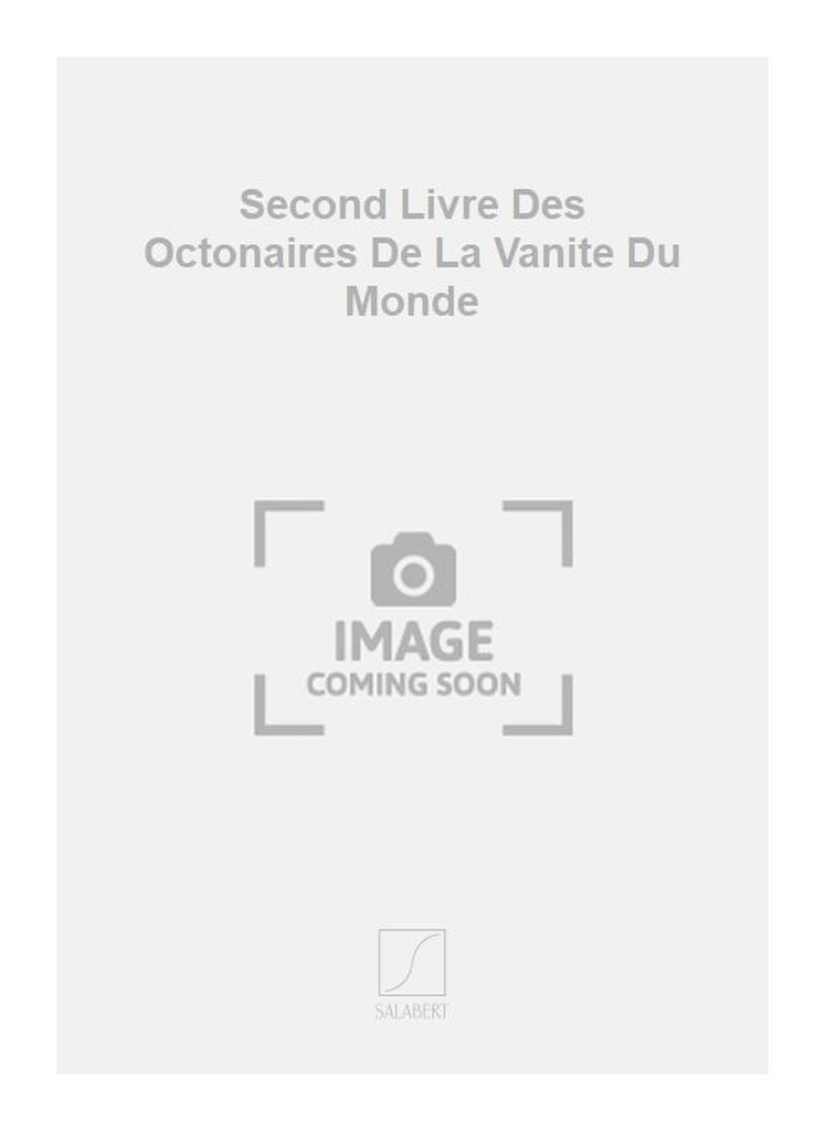 Second Livre Des Octonaires De La Vanite Du Monde